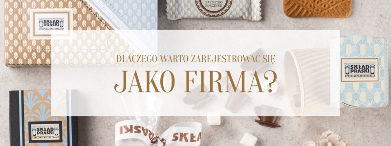 DLACZEGO WARTO ZAREJESTROWAĆ SIĘ JAKO FIRMA